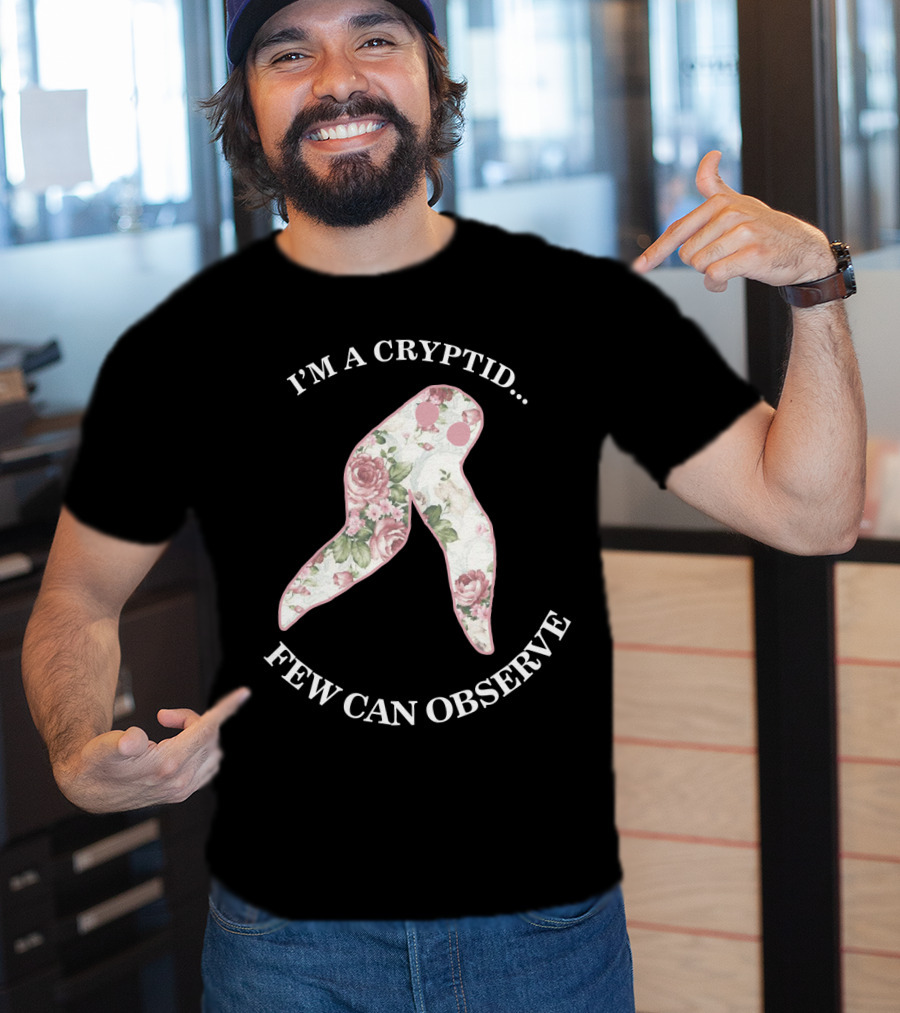 I'M A CRYPTID FEW CAN OBSERVE Fresno Nightcrawler Floral T-Shirt