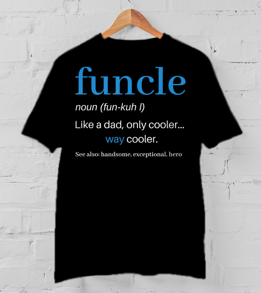 Funcle Noun Fun Kuh Like A Dad Only Cooler Way Cooler Handsome Exceptional Hero T-Shirt