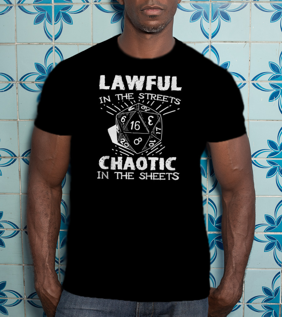 Lawful In The Streets Chaotic In The Sheets D20 Dice Gaming Dragons T-Shirt