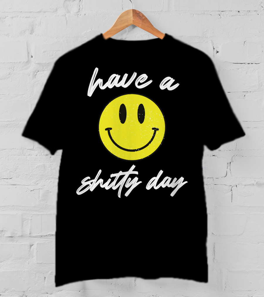 Have A Shitty Day Smiley Face Yellow Grunge T-Shirt