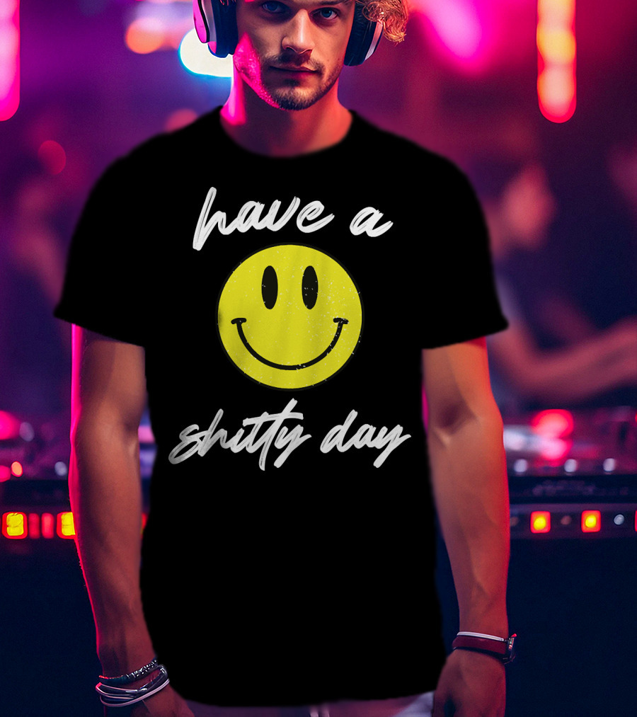 Have A Shitty Day Smiley Face Yellow Grunge T-Shirt