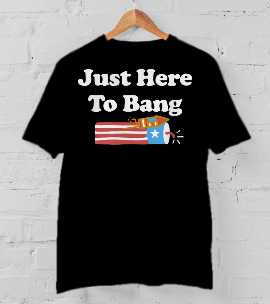 Just Here To Bang Firework USA Rocket T-Shirt