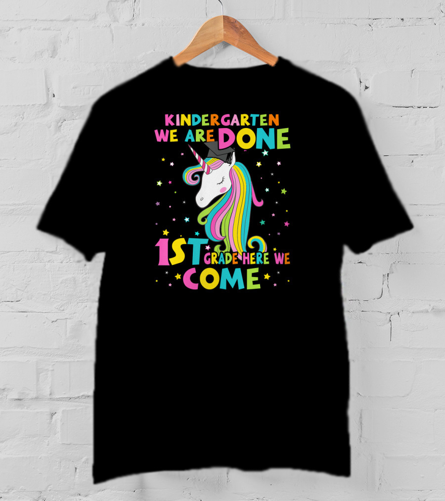 Kindergarten We Are Done 1st Grade Here We Come Unicorn Graduation T-Shirt