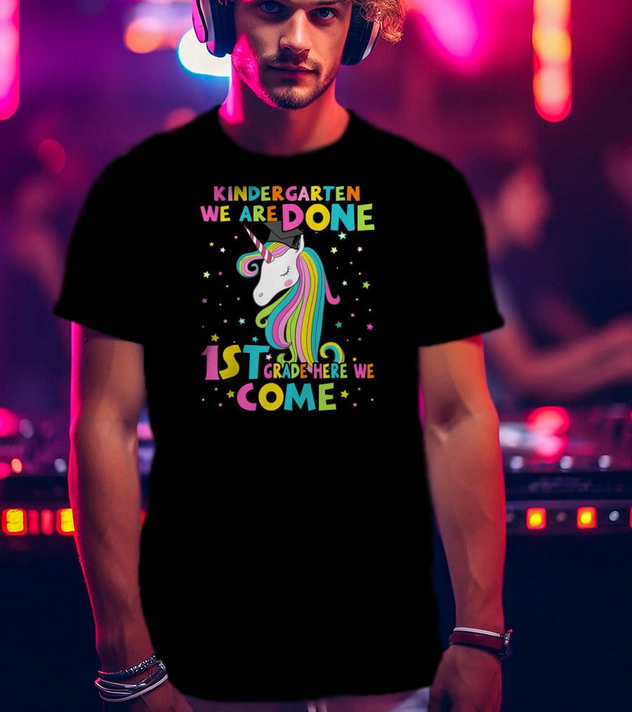 Kindergarten We Are Done 1st Grade Here We Come Unicorn Graduation T-Shirt