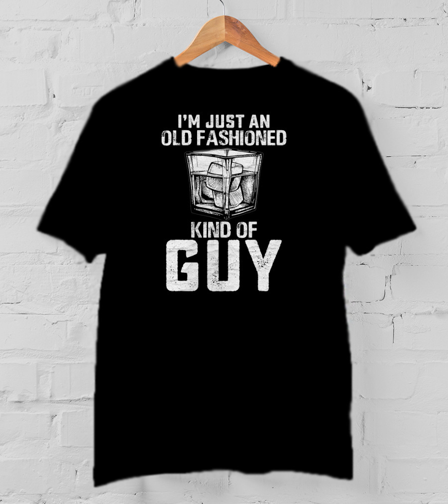 I'm Just An Old Fashioned Kind Of Guy Bourbon Whiskey T-Shirt