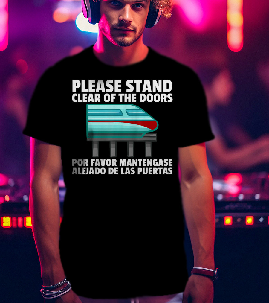 Please Stand Clear Of The Doors Monorail Por Favor Mantengase Alejado De Las Puertas T-Shirt