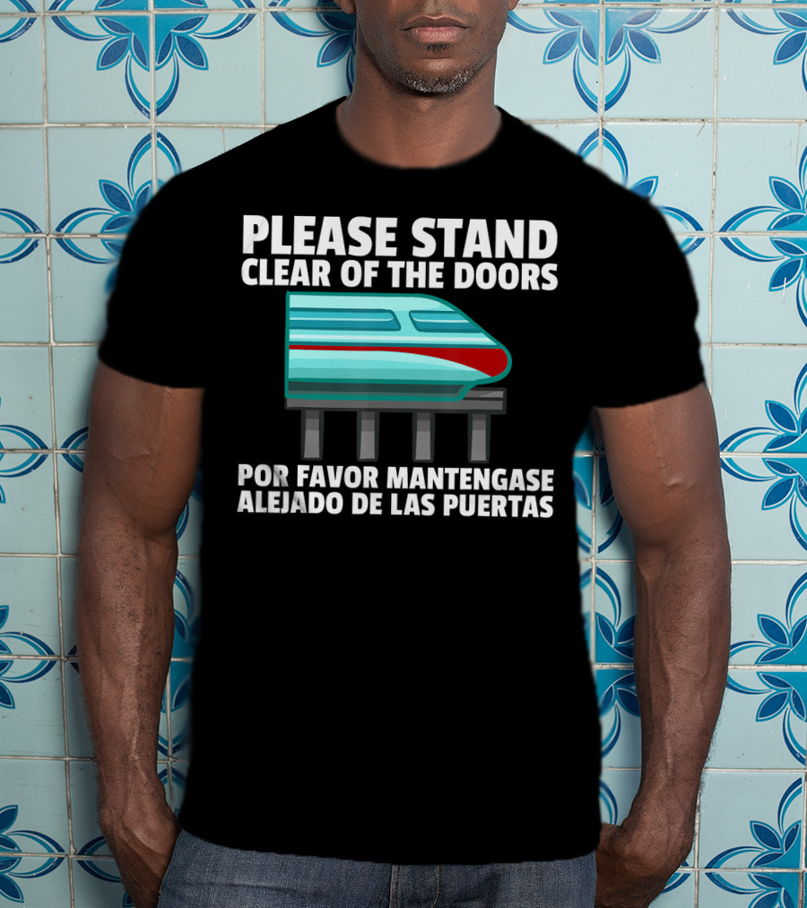 Please Stand Clear Of The Doors Monorail Por Favor Mantengase Alejado De Las Puertas T-Shirt
