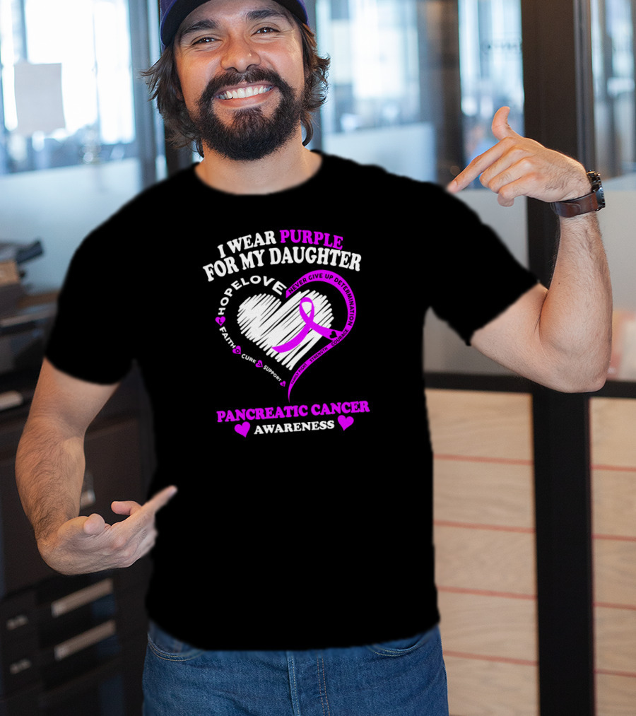 I Wear Purple For My Daughter Pancreatic Cancer Awareness Hope Love Strength Courage Faith Cure Support T-Shirt