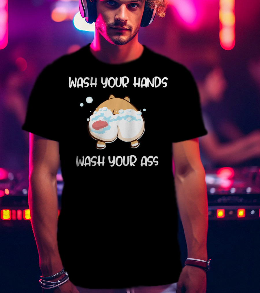 Wash Your Hands Wash Your Ass Corgi Bubbles T-Shirt