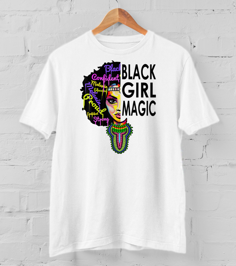 Black Girl Magic Melanin Proud Confident Strong Educated Beautiful T-Shirt