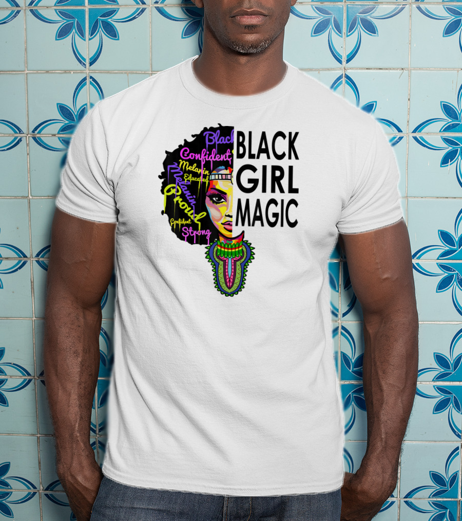 Black Girl Magic Melanin Proud Confident Strong Educated Beautiful T-Shirt