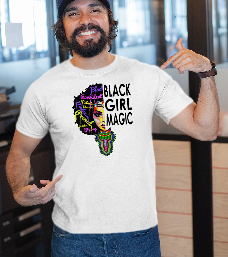 Black Girl Magic Melanin Proud Confident Strong Educated Beautiful T-Shirt