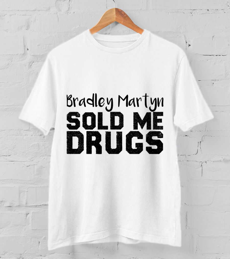 Bradley Martyn Sold Me Drugs T-Shirt