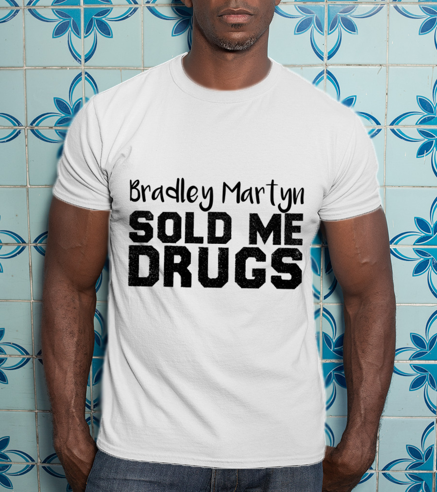 Bradley Martyn Sold Me Drugs T-Shirt