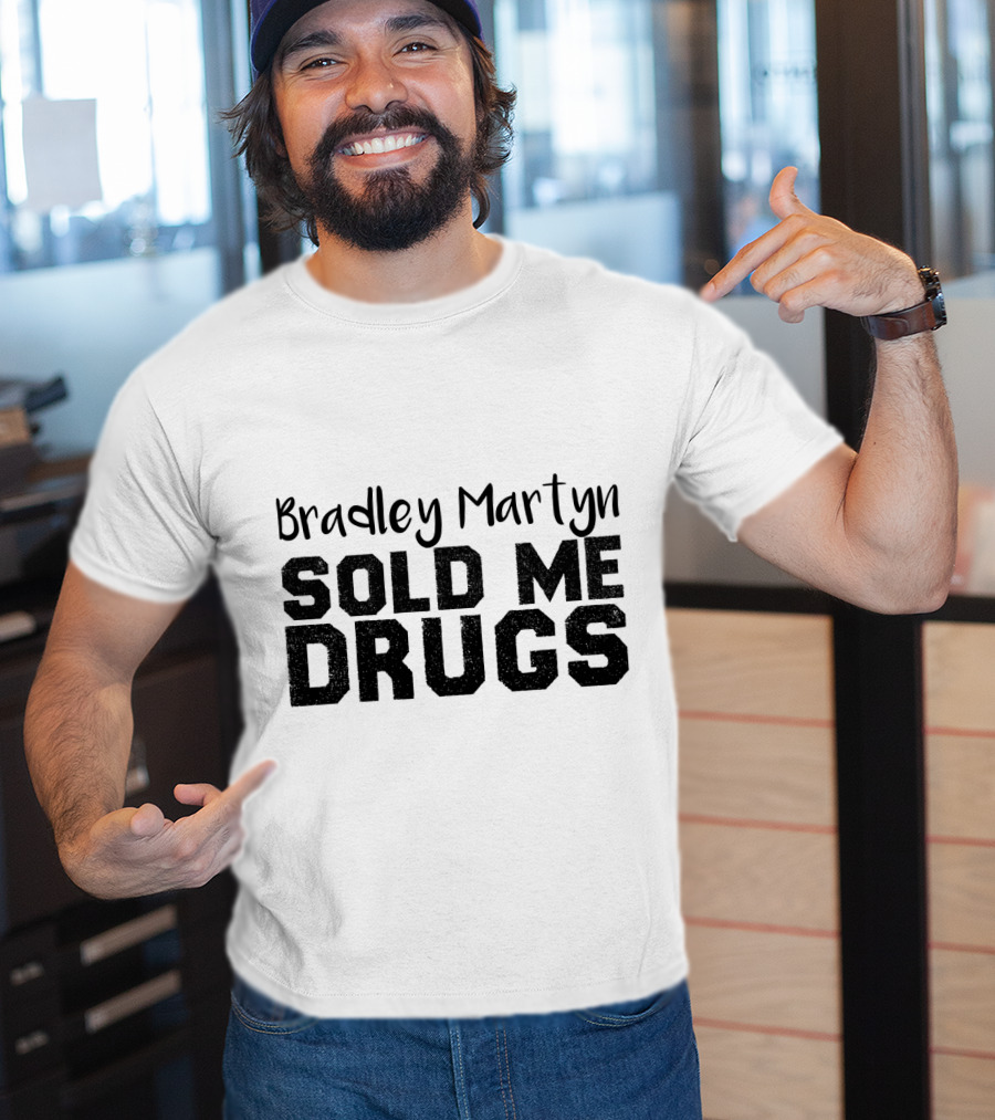 Bradley Martyn Sold Me Drugs T-Shirt