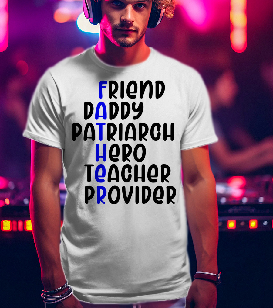 Father's Day Friend Daddy Patriarch Hero Teacher Provider T-Shirt