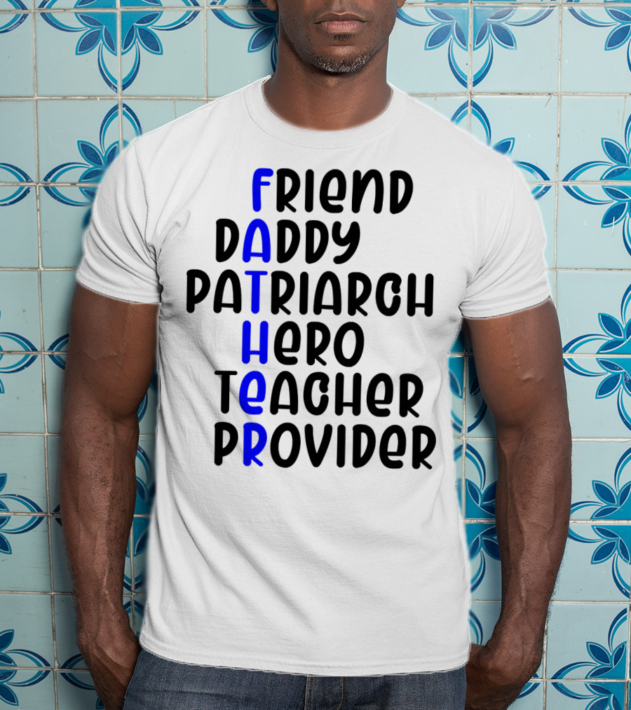 Father's Day Friend Daddy Patriarch Hero Teacher Provider T-Shirt