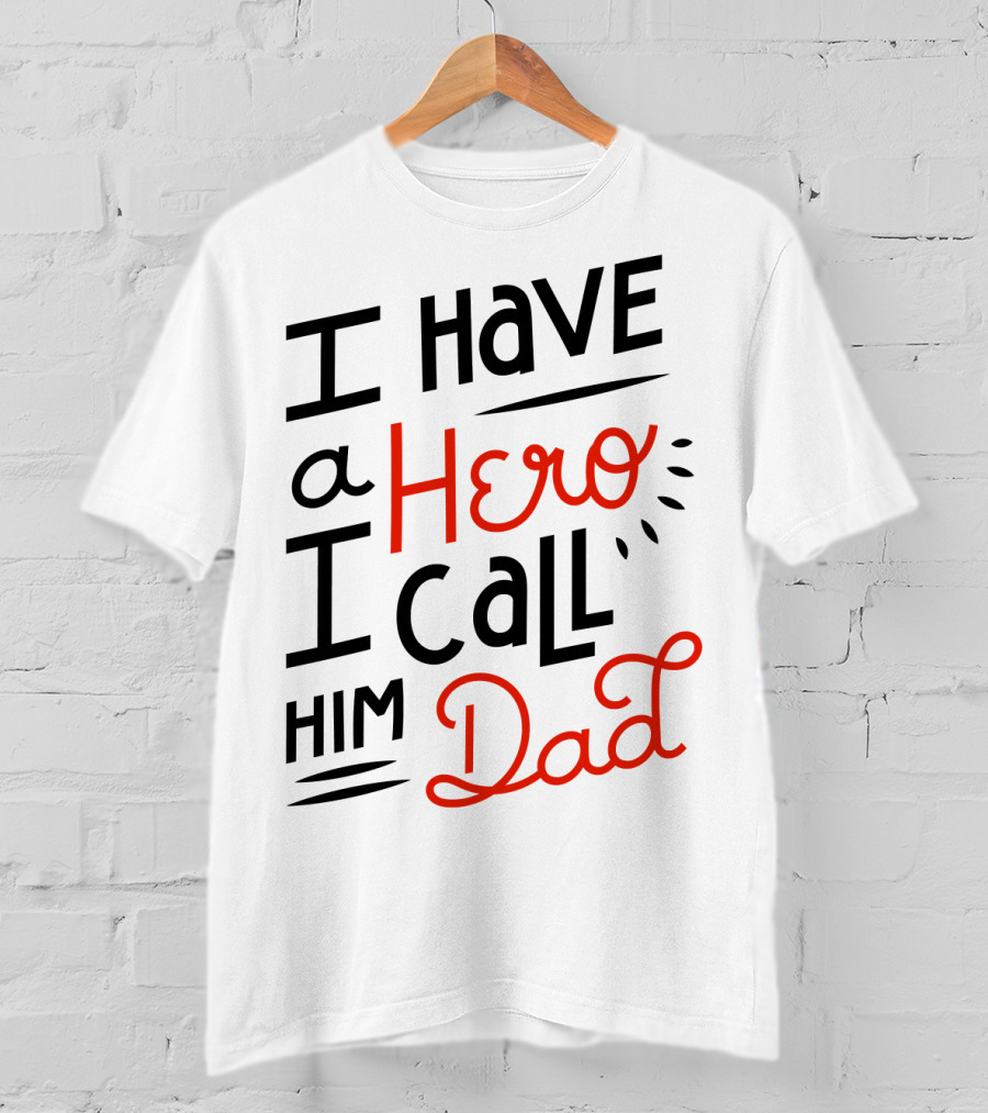 I Have A Hero I Call Him Dad T-Shirt