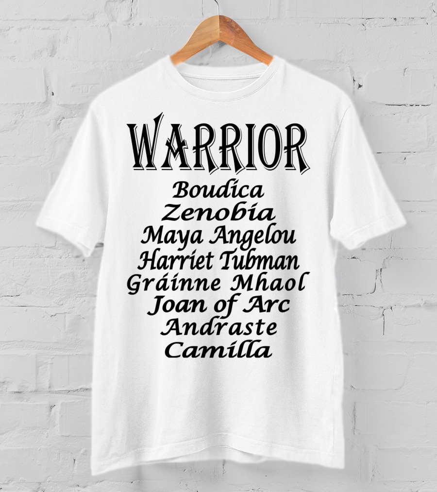 Warrior Boudica Zenobia Maya Angelou Harriet Tubman Gráinne Mhaol Joan Of Arc Andraste Camilla T-Shirt