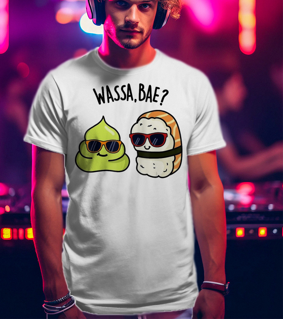 Wassa Bae Wasabi Sushi BFFs Sunglasses Humor T-Shirt
