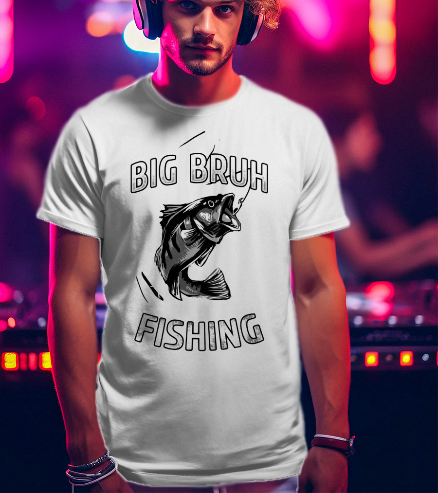 Big Bruh Fishing Bass Catching Adventure T-Shirt