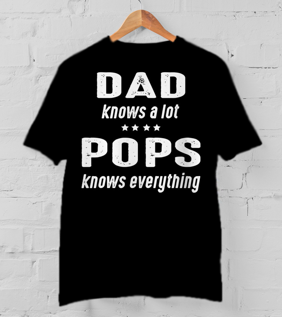 DAD Knows A Lot POPS Knows Everything T-Shirt