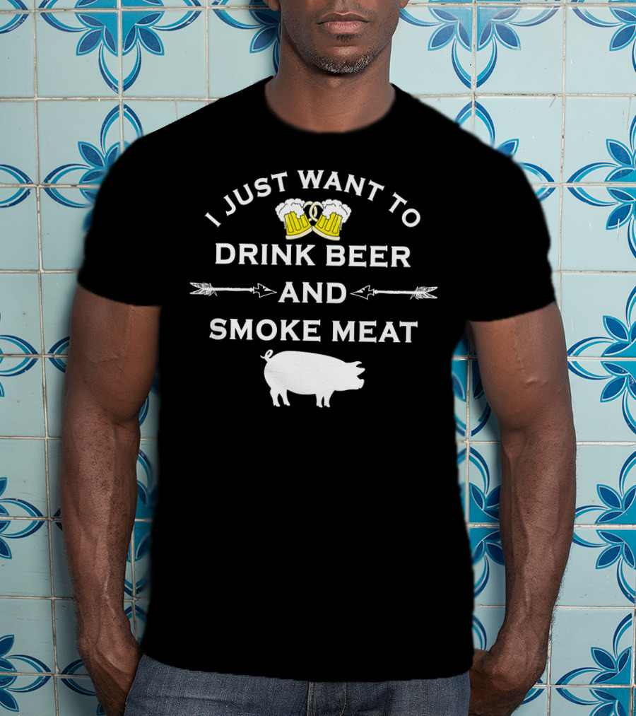 I Just Want To Drink Beer And Smoke Meat Pork Party T-Shirt