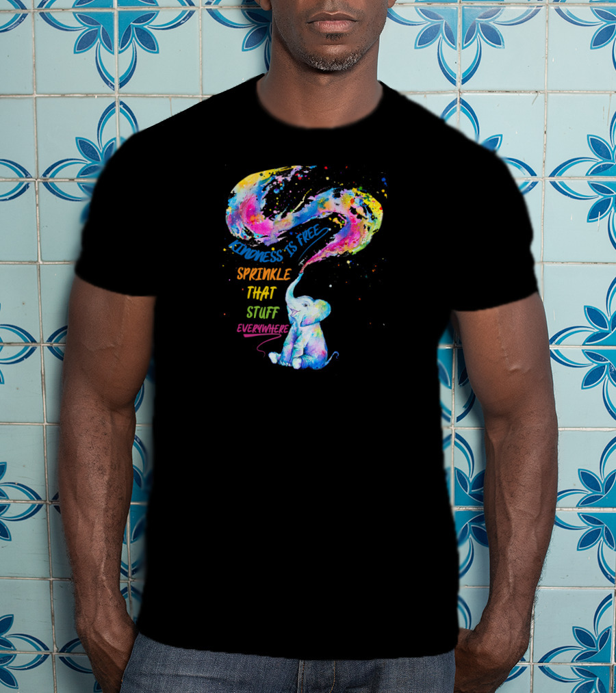 Kindness Is Free Sprinkle That Stuff Everywhere Elephant T-Shirt