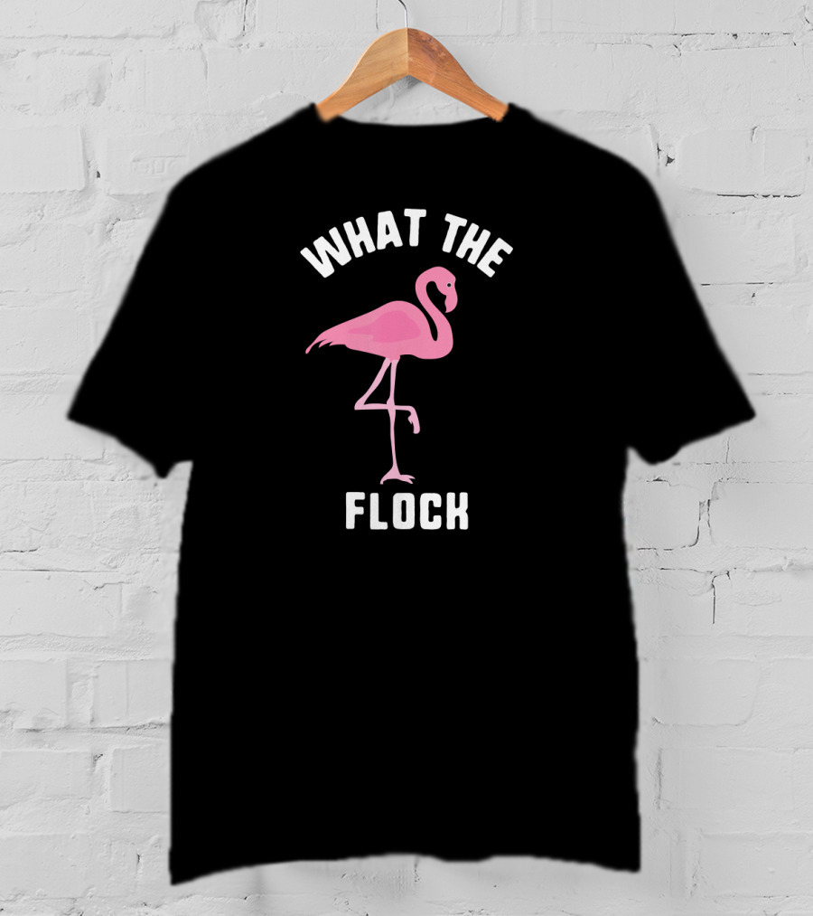 What The Flock Funny Flamingo Pink Bird T-Shirt