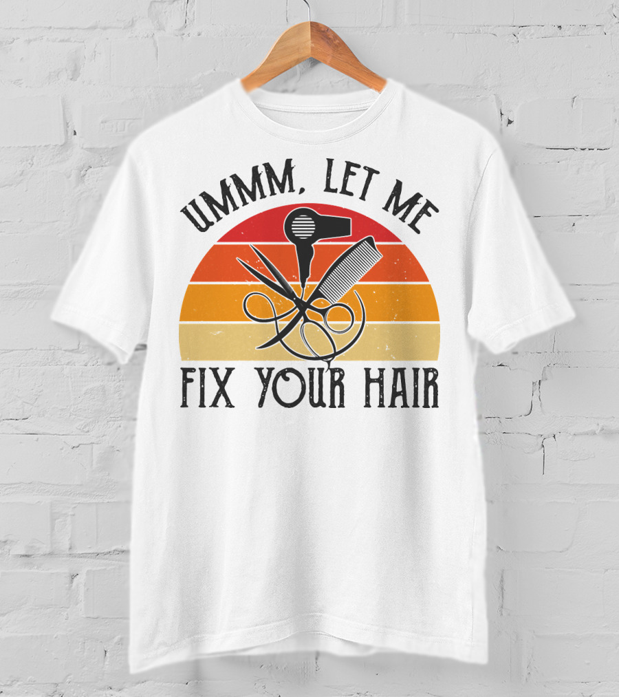 Ummm Let Me Fix Your Hair Retro Barber Tools Comb Scissors Hairdryer T-Shirt