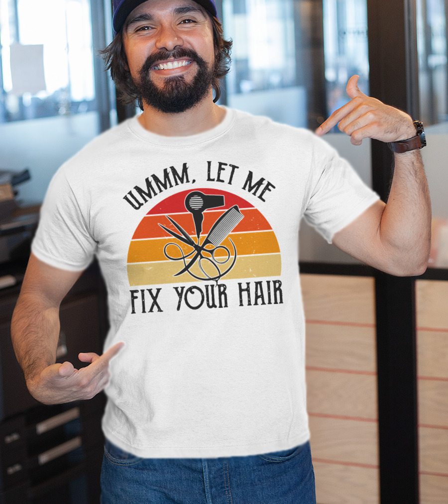 Ummm Let Me Fix Your Hair Retro Barber Tools Comb Scissors Hairdryer T-Shirt
