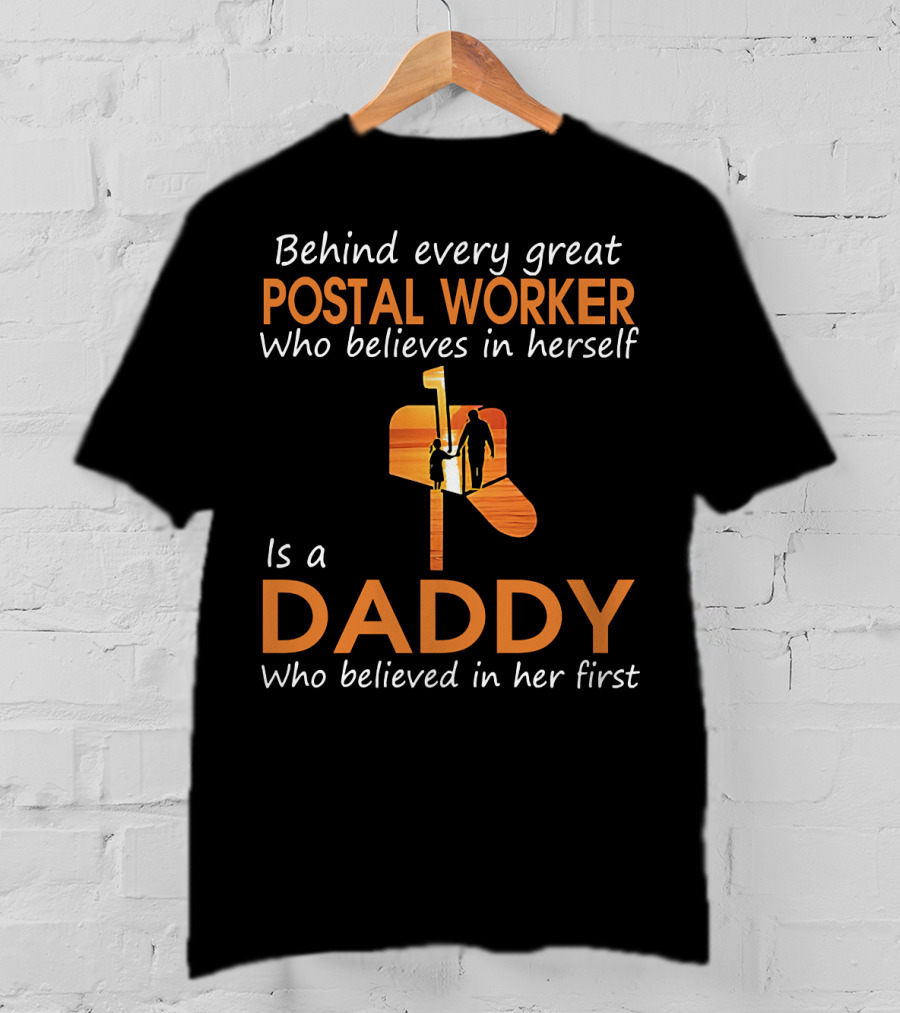 Behind Every Great Postal Worker Who Believes In Herself Is A Daddy Who Believed In Her First T-Shirt