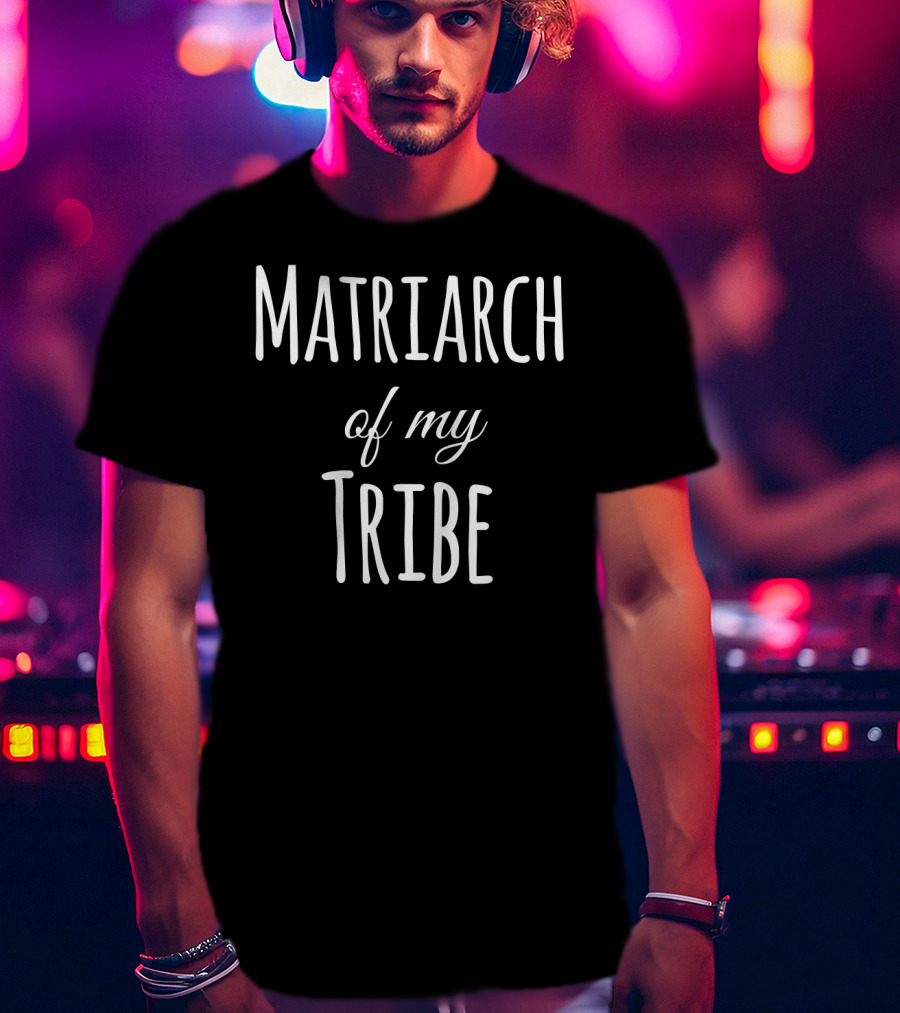 Matriarch Of My Tribe T-Shirt