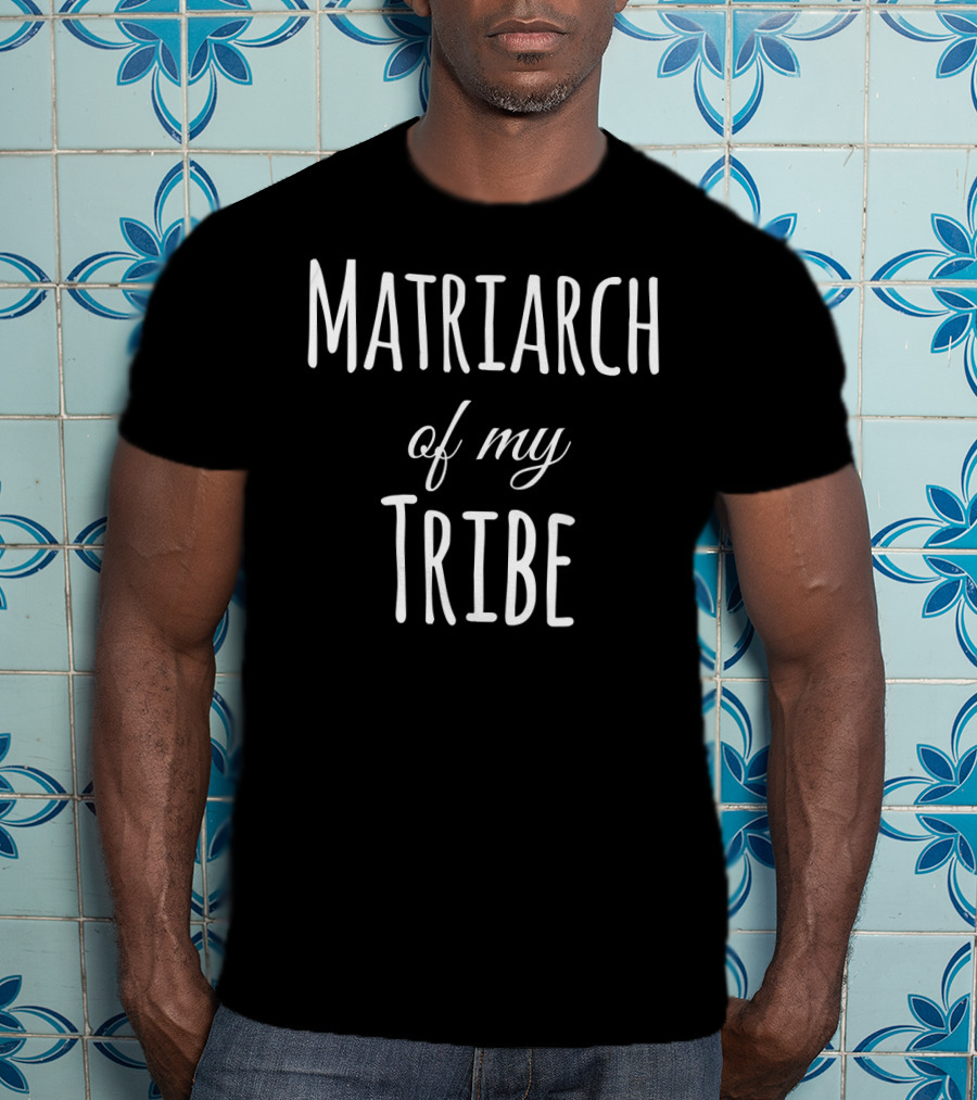 Matriarch Of My Tribe T-Shirt