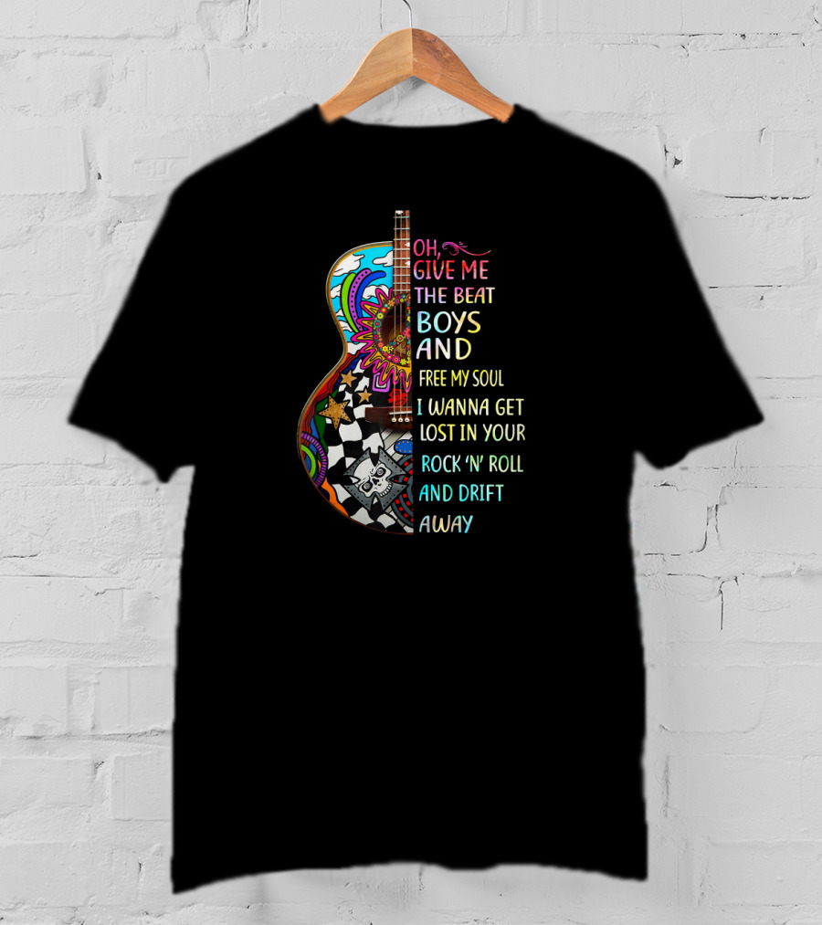 Oh Give Me The Beat Boys And Free My Soul I Wanna Get Lost In Your Rock 'N' Roll And Drift Away T-Shirt