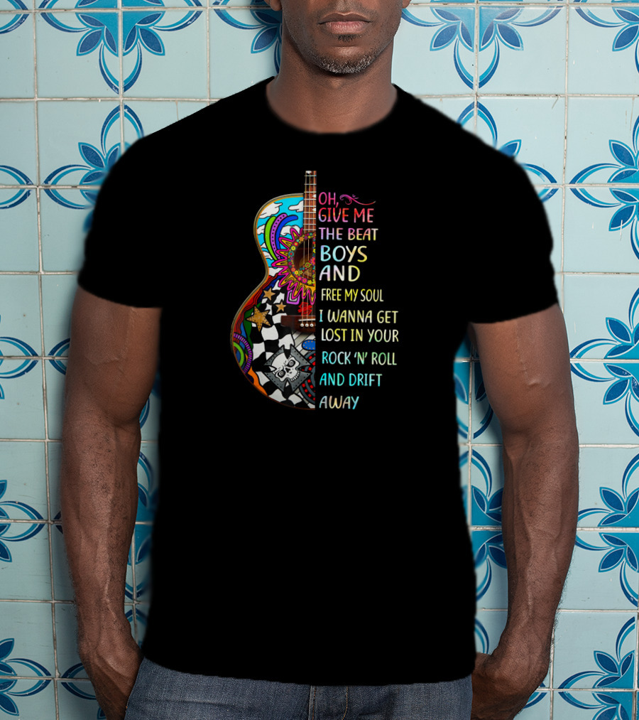 Oh Give Me The Beat Boys And Free My Soul I Wanna Get Lost In Your Rock 'N' Roll And Drift Away T-Shirt