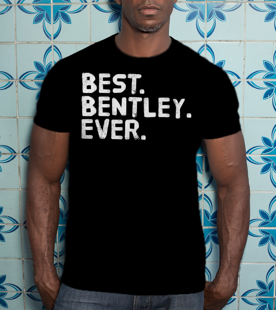 BEST BENTLEY EVER T-Shirt