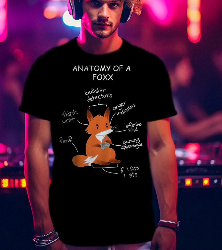 Anatomy Of A Foxx Bullshit Detectors Anger Indicators Infinite Void Gaming Appendages Think Unit Floof If I Fits I Sits T-Shirt