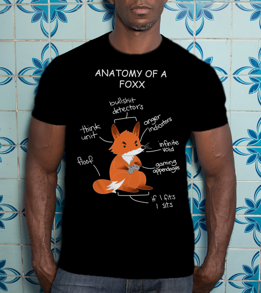 Anatomy Of A Foxx Bullshit Detectors Anger Indicators Infinite Void Gaming Appendages Think Unit Floof If I Fits I Sits T-Shirt