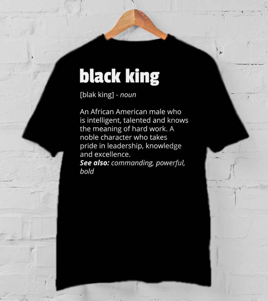 Black King Definition Intelligent Talented African American Pride Leadership Excellence Commanding Powerful T-Shirt