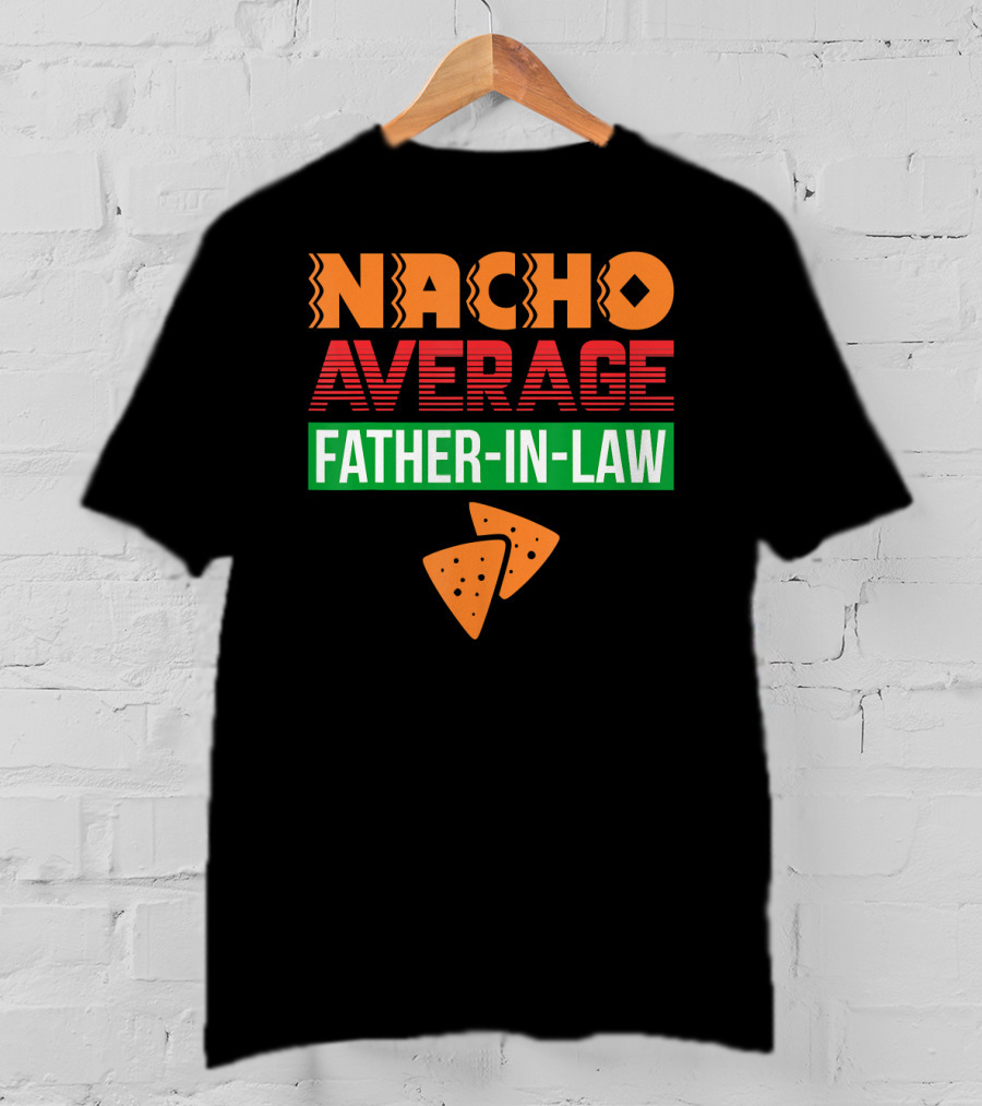 Nacho Average Father-In-Law T-Shirt