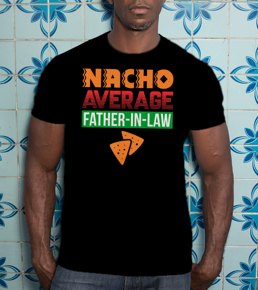 Nacho Average Father-In-Law T-Shirt