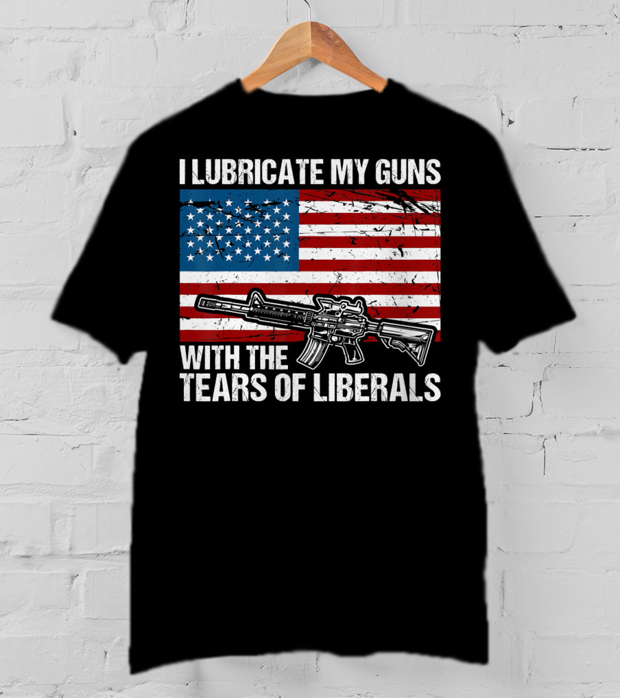 I Lubricate My Guns With The Tears Of Liberals American Flag Rifle T-Shirt