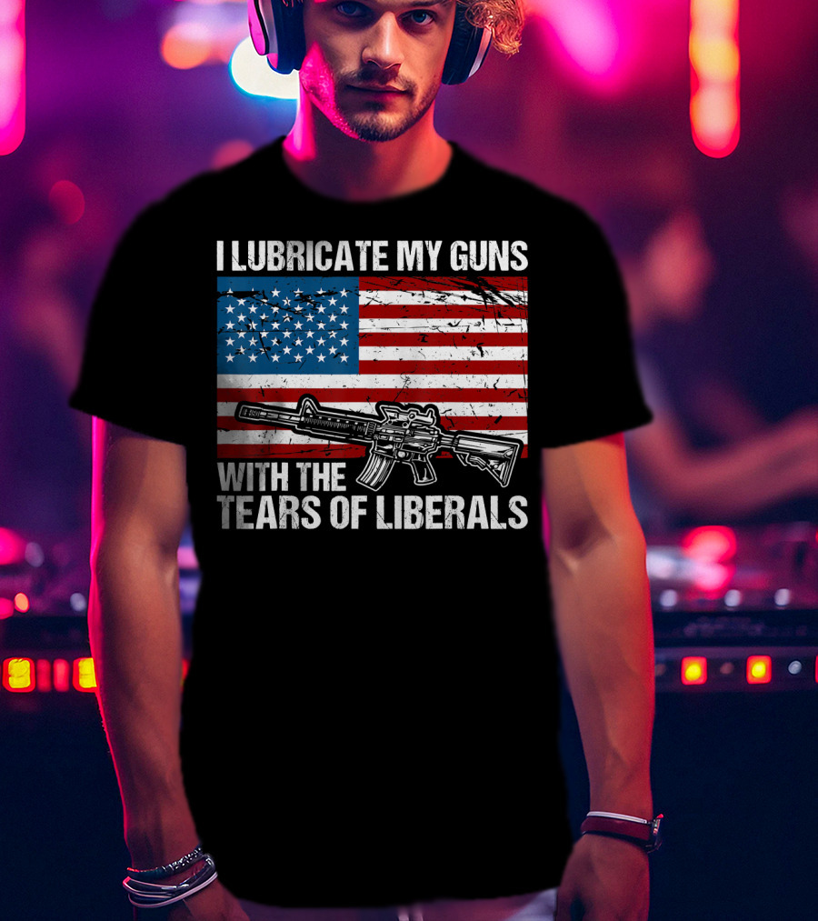 I Lubricate My Guns With The Tears Of Liberals American Flag Rifle T-Shirt