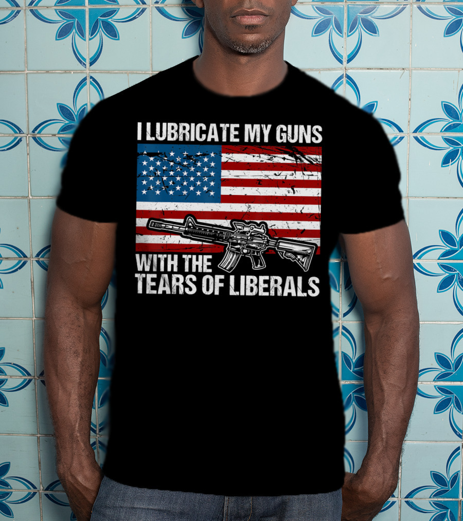 I Lubricate My Guns With The Tears Of Liberals American Flag Rifle T-Shirt