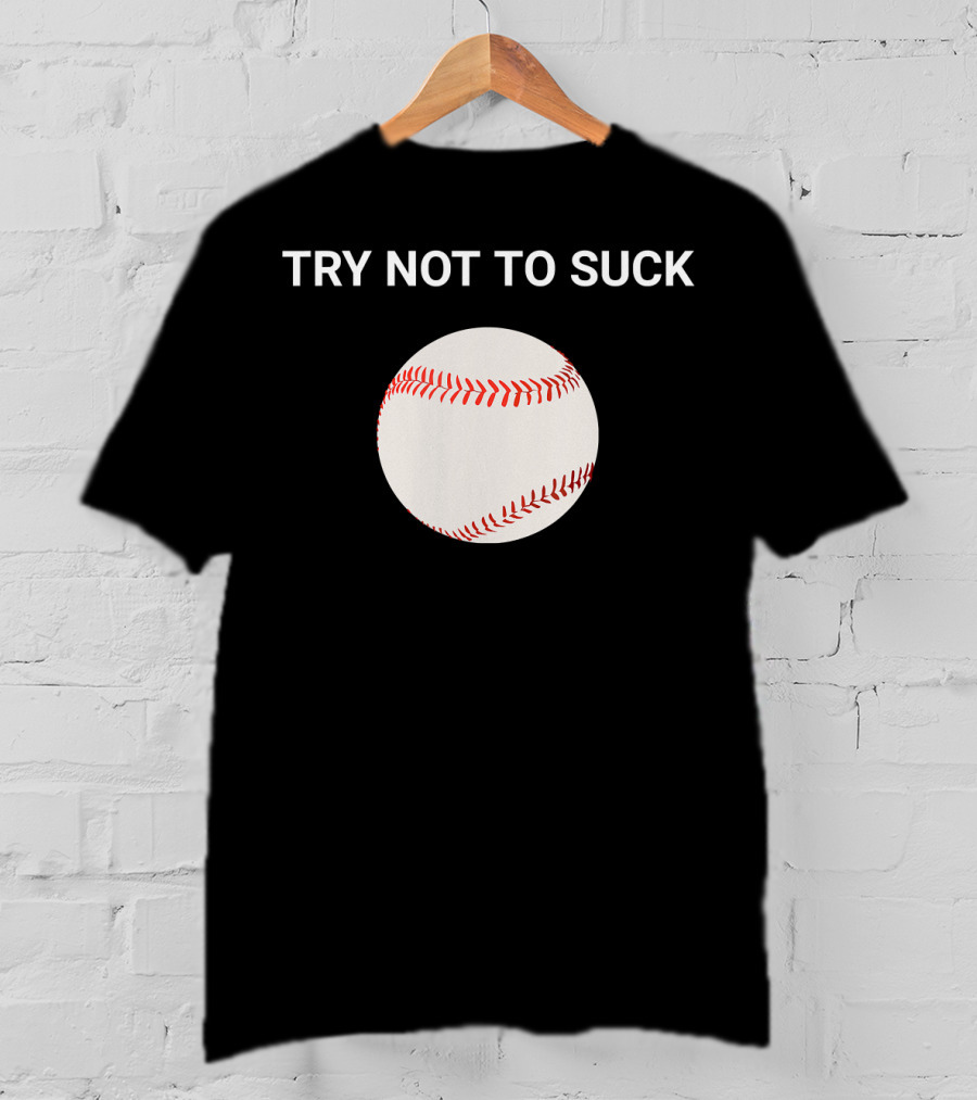 Try Not To Suck Baseball Motivation T-Shirt