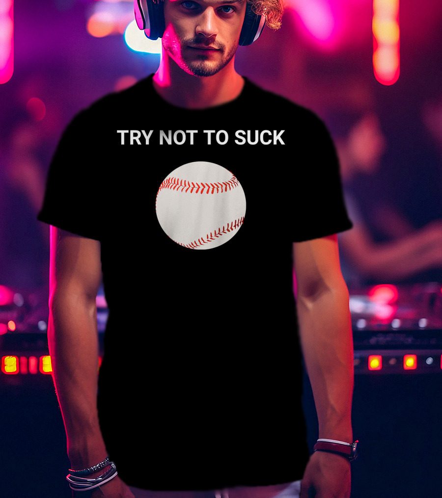 Try Not To Suck Baseball Motivation T-Shirt