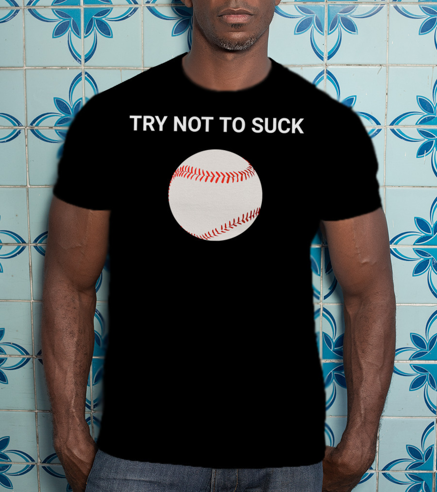 Try Not To Suck Baseball Motivation T-Shirt