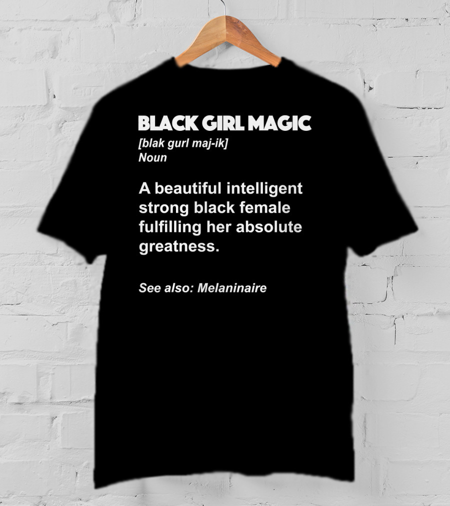 Black Girl Magic Definition Melanin Beautiful Intelligent Strong Black Female Fulfilling Absolute Greatness Melaninaire T-Shirt