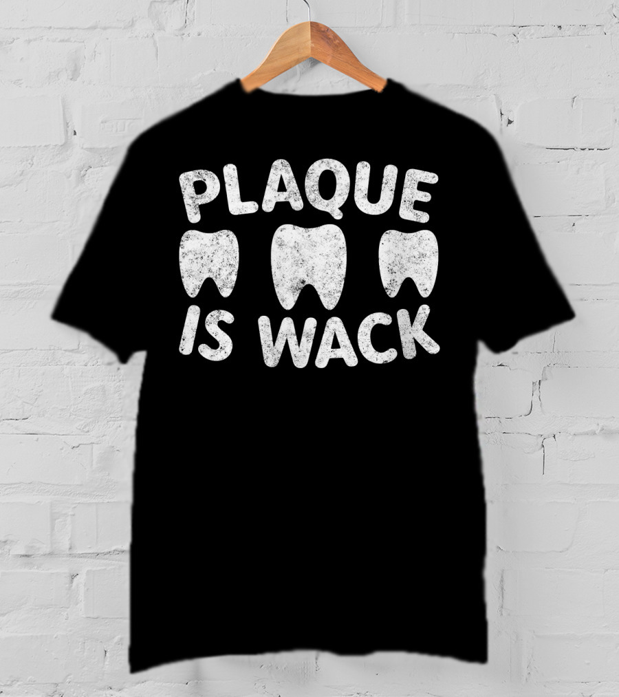 Plaque Is Wack Teeth Humor T-Shirt